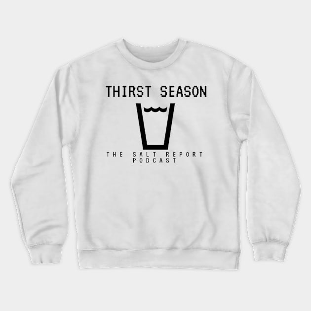 Thirst Season Crewneck Sweatshirt by TheSaltReport